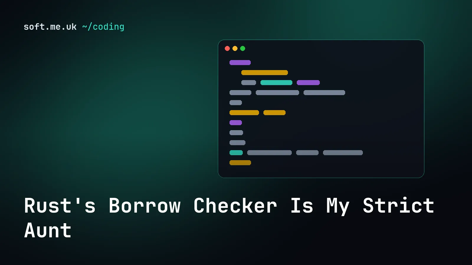 Rust's Borrow Checker Is My Strict Aunt